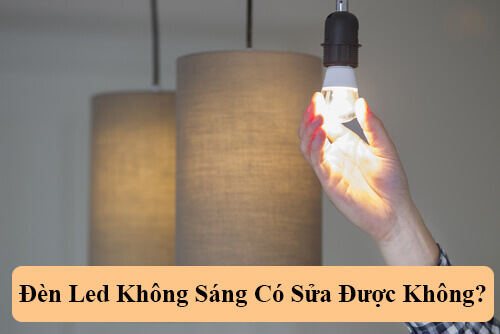 Đèn led không sáng có sửa được không?